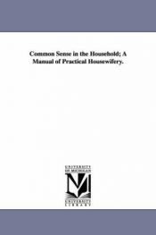 book cover of Common sense in the household; a manual of practical housewifery by Michigan Historical Reprint Series