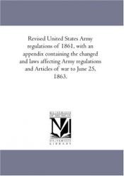 book cover of Revised Regulations for the Army of the United States, 1861 by Historical Division U.S. War Department