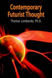 book cover of Contemporary Futurist Thought: Science Fiction, Future Studies, and Theories and Visions of the Future in the Last Centu by Thomas Lombardo