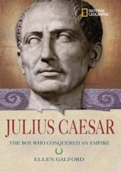 book cover of World History Biographies: Julius Caesar: The Boy Who Conquered an Empire by Ellen Galford