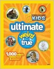 book cover of NG Kids Ultimate Weird but True: 1,000 Wild & Wacky Facts and Photos (National Geographic Kids Weird But True) by National Geographic Society