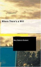 book cover of WHERE THERE'S A WILL BY MARY ROBERTS RINEHART 1912 by Mary Roberts Rinehart