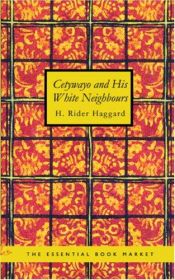 book cover of Cetywayo and his White NeighboursRemarks on Recent Events in Zululand, Natal, and the Transvaal by H. Rider Haggard