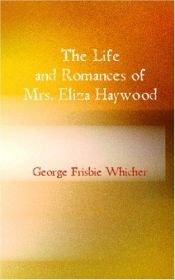 book cover of The Life and Romances of Mrs. Eliza Haywood by George Frisbie Whicher