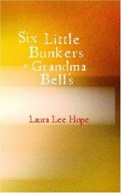 book cover of Six Little Bunkers at Grandma Bell's by Laura Lee Hope