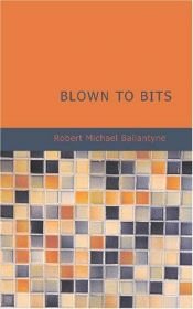 book cover of Blown to Bits by R. M. Ballantyne