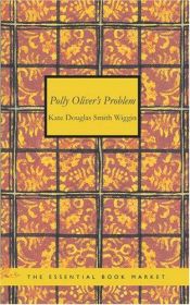 book cover of Polly Olivers Problem (1896) by Kate Douglas Wiggin