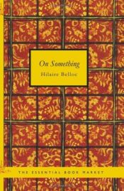 book cover of On Something by Хилэр Беллок