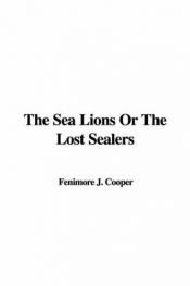 book cover of The sea lions;: Or, The lost sealers by Ceyms Fenimor Kuper