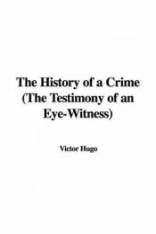 book cover of The History of a Crime: The Testimony of an Eye-witness by ویکتور هوگو