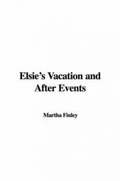 book cover of Elsie's Vacation: Elsie's Vacation & After Events, Vol.17 by Martha Finley