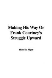 book cover of Making his way; or, Frank Courtney's struggle upward by Horatio Alger, Jr.