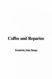 book cover of Coffee and Repartee by John K. Bangs