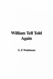 book cover of William Tell Told Again by P.G. Wodehouse