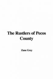 book cover of The Rustlers of Pecos County by Zane Grey