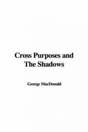 book cover of Cross Purposes and Shadows by George MacDonald