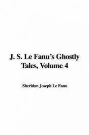 book cover of J. S. Le Fanu's Ghostly Tales, Volume 4 by Sheridan Joseph Le Fanu