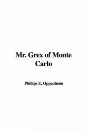 book cover of Mr. Grex of Monte Carlo by E. Phillips Oppenheim