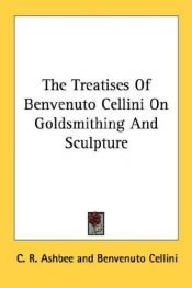 book cover of The treatises of Benvenuto Cellini on goldsmithing and sculpture by Benvenuto Cellini