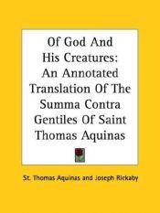 book cover of Of God and His Creatures: An Annotated Translation of the Summa Contra Gentiles by Tuomas Akvinolainen