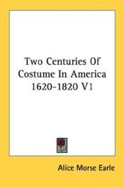 book cover of Two centuries of costume in America 1620-1820 (Volume II) by Alice Morse Earle