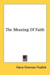 book cover of The Meaning of Faith by Harry Emerson Fosdick