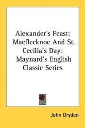 book cover of Alexander's Feast: Macflecknoe and St. Cecilia's Day: Maynard's English Classic Series by John Dryden