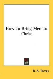 book cover of How to Bring Men to Christ by R. A. Torrey