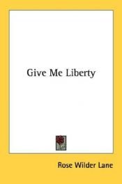 book cover of Give Me Liberty by Rose Wilder Lane