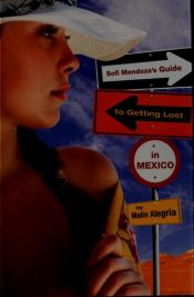 book cover of Sofi Mendoza's Guide to Getting Lost in Mexico by Malin Alegria