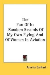 book cover of The Fun of It : Random Record of My Own Flying and of Women in Aviation by Amelia Earhart