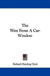 book cover of The West from a Car Window by Richard Harding Davis