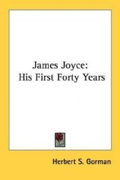 book cover of James Joyce: His First Forty Years by Herbert Gorman