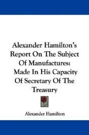 book cover of Report on the Subject of Manufactures by Александър Хамилтън