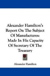 book cover of Report on the Subject of Manufactures by Александр Гамильтон