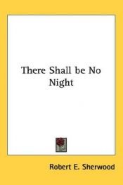 book cover of There Shall Be No Night by Robert E. Sherwood