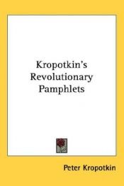 book cover of Kropotkin's Revolutionary Pamphlets: A Collection of Writings by Peter Kropotkin by Peter Kropotkin