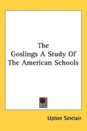 book cover of The goslings, a study of the American schools by Upton Sinclair, Jr.