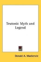 book cover of Teutonic Myth and Legend by Donald A. MacKenzie