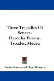 book cover of Three tragedies of Seneca: Hercules furens, Troades, Medea by Sénèque