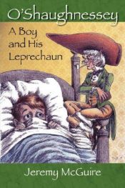 book cover of O'Shaughnessey: A Boy and His Leprechaun by Jeremy McGuire