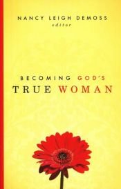 book cover of Becoming God's True Woman by Nancy Leigh DeMoss