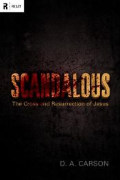 book cover of Scandalous: The Cross and Resurrection of Jesus by D. A. Carson