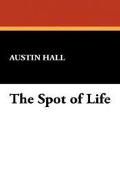 book cover of The Spot of Life by Austin Hall