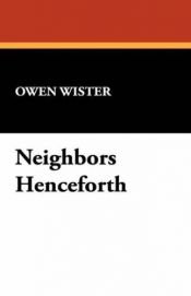 book cover of Neighbors henceforth (The Writings of Owen Wister) by Owen Wister