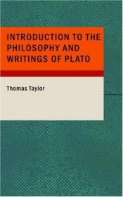 book cover of Introduction to the Philosophy and Writings of Plato by Thomas Taylor