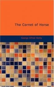 book cover of The Cornet of Horse A Tale of Marlborough's Wars by G. A. Henty