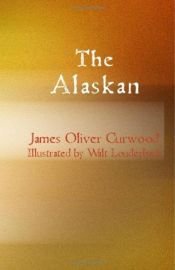 book cover of The Alaskan by James Oliver Curwood