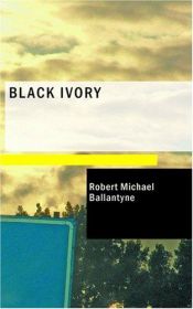 book cover of Black Ivory by R. M. Ballantyne