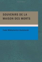 book cover of Souvenirs De La Maison Des Morts by Fyodor Mikhailovich Dostoevsky